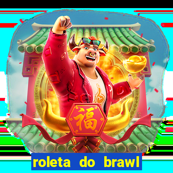 roleta do brawl stars 2024